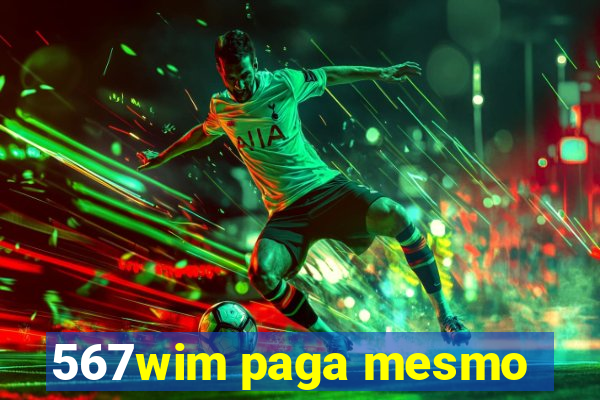 567wim paga mesmo